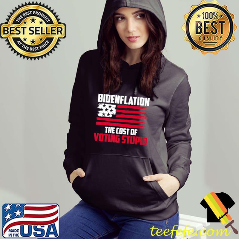 Bidenflation The Cost Of Voting Stupid Anti Biden Premium T-Shirt Hoodie Bidenflation The Cost Of Voting Stupid Anti Biden Premium T-Shirt Hoodie