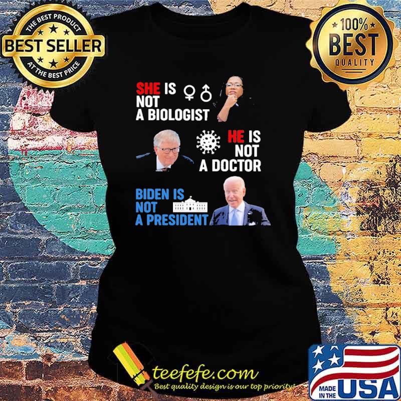 Bill Gate He Is Not A Doctor Biden IS Not A President Shirt Ladies tee Bill Gate He Is Not A Doctor Biden IS Not A President Shirt Ladies tee