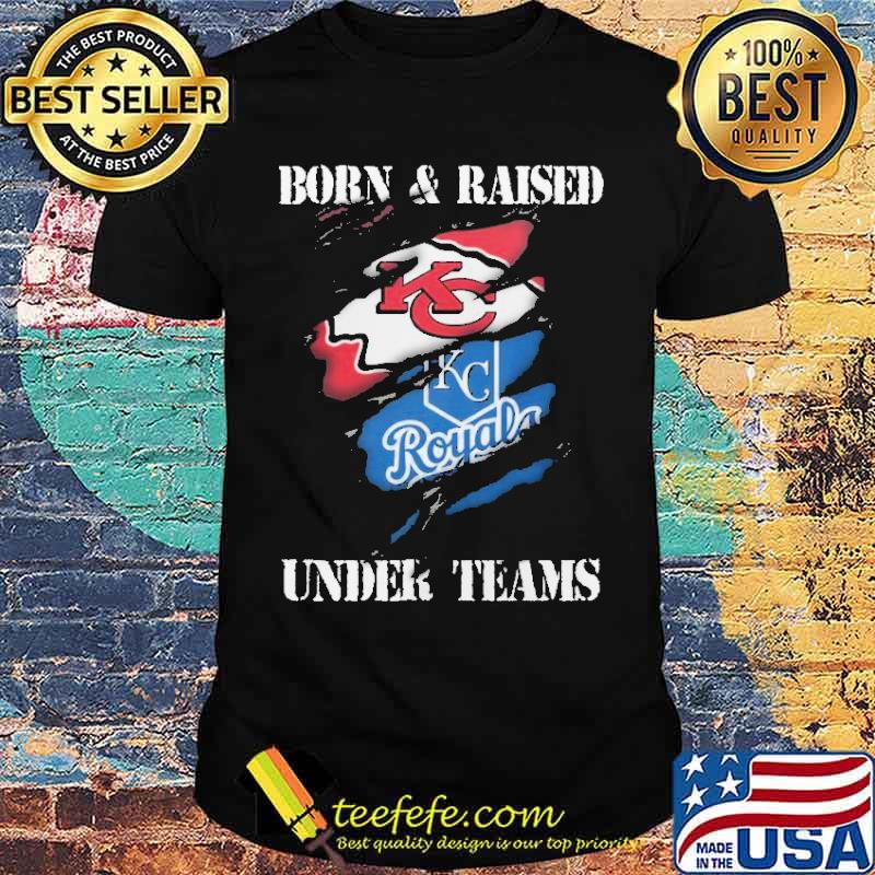 Born and raised under teams Kansas city Chiefs royals s Unisex Born and raised under teams Kansas city Chiefs royals s Unisex