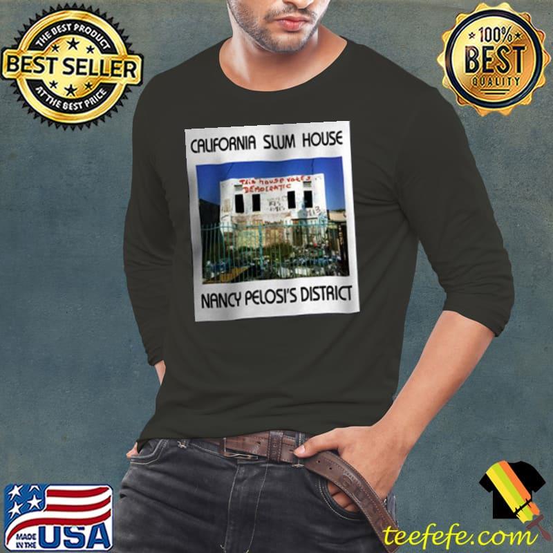 California slum house nancy pelosi's district s Long Sleeve Tee California slum house nancy pelosi's district s Long Sleeve Tee