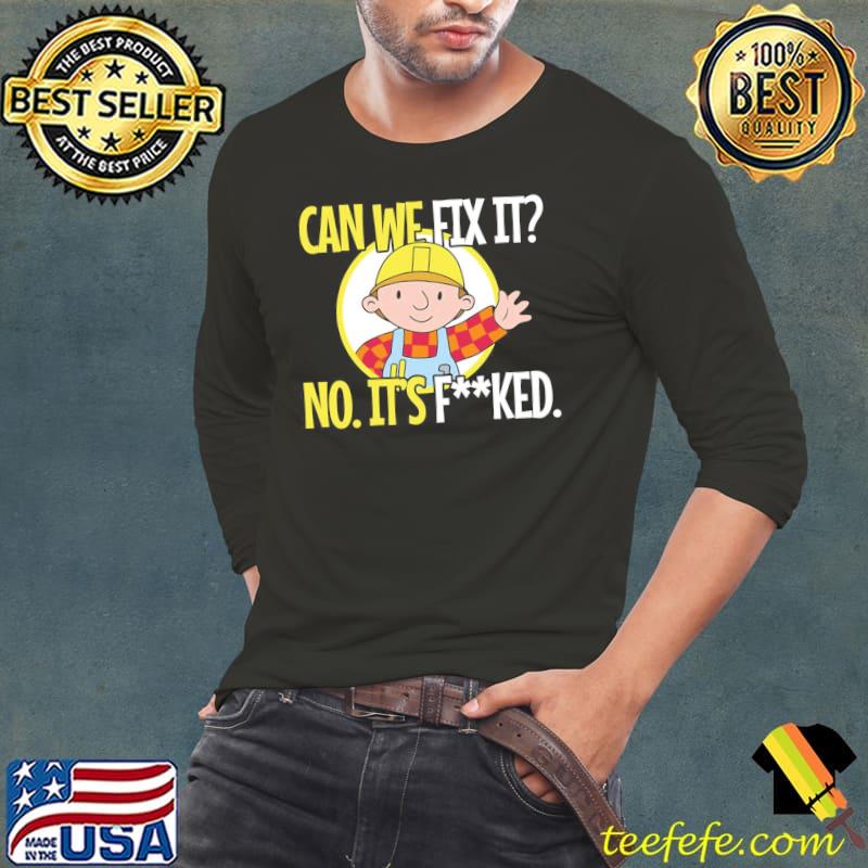 Can we fix it no. it's fucked funny repair man s Long Sleeve Tee Can we fix it no. it's fucked funny repair man s Long Sleeve Tee