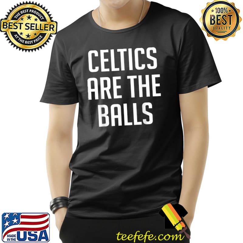 Celtics Are The Balls T-Shirt Unisex Celtics Are The Balls T-Shirt Unisex