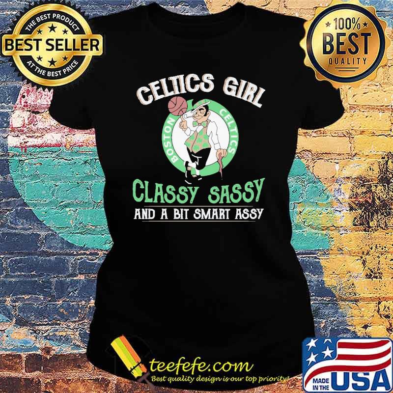 Celtics Girl Classy Sassy And A Bit Smart Assy Shirt Ladies tee Celtics Girl Classy Sassy And A Bit Smart Assy Shirt Ladies tee