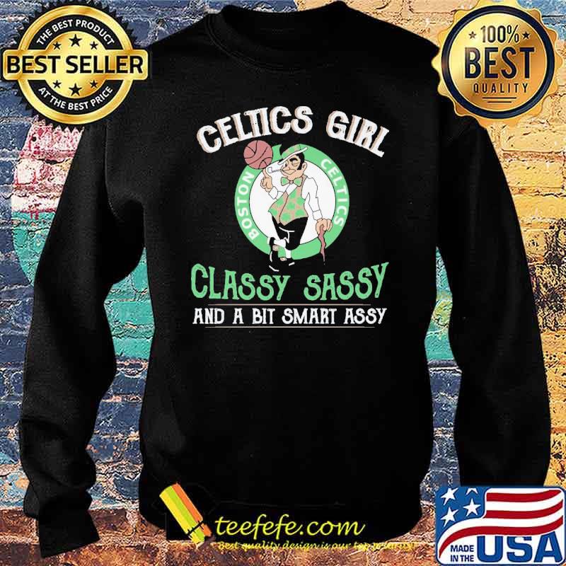 Celtics Girl Classy Sassy And A Bit Smart Assy Shirt Sweater Celtics Girl Classy Sassy And A Bit Smart Assy Shirt Sweater