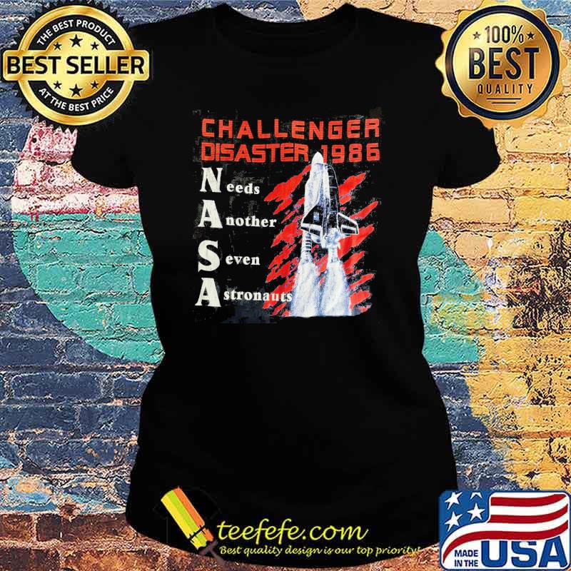 Challenger disaster 1986 needs another seven astronauts planet s Ladies tee Challenger disaster 1986 needs another seven astronauts planet s Ladies tee