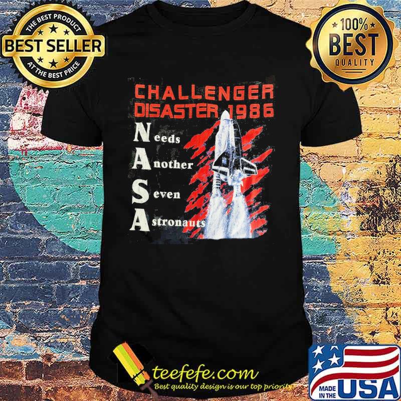 Challenger disaster 1986 needs another seven astronauts planet s Unisex Challenger disaster 1986 needs another seven astronauts planet s Unisex