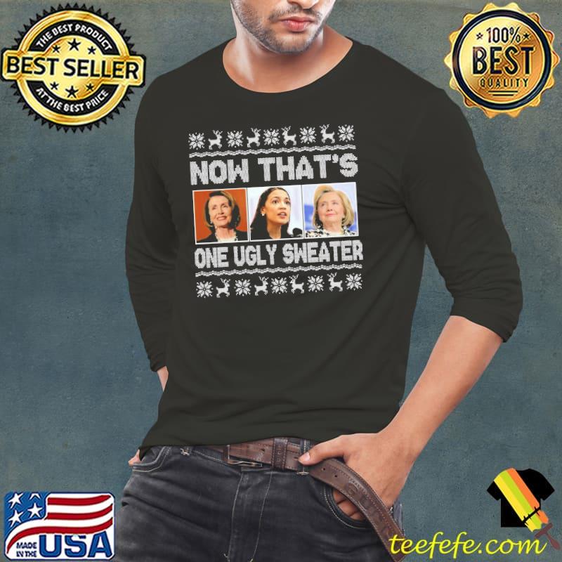 Christmas Now That's One Ugly Sweater Shirt Long Sleeve Tee Christmas Now That's One Ugly Sweater Shirt Long Sleeve Tee