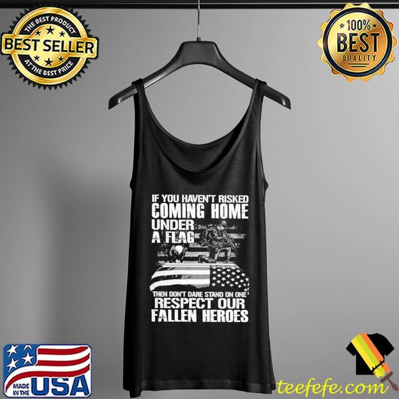 Coming Home Under A Flag Respect Our Fallen Heroes Shirt Tank Top Coming Home Under A Flag Respect Our Fallen Heroes Shirt Tank Top