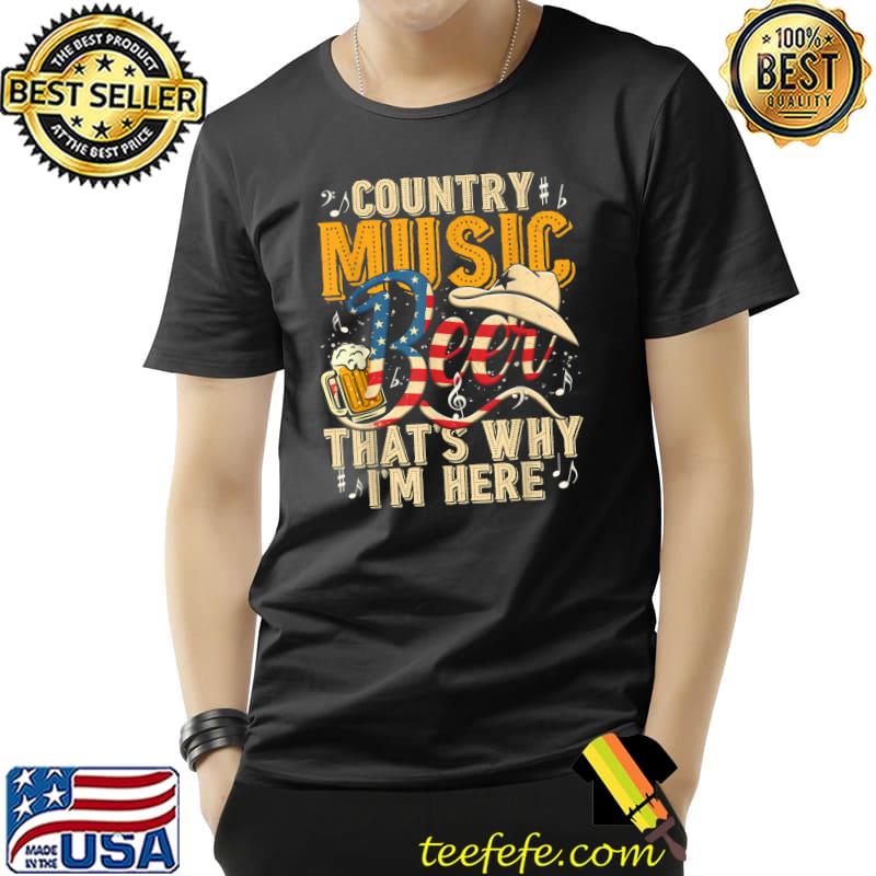 Country Music and Beer That's Why I'm Here T shirt Funny T-Shirt Unisex Country Music and Beer That's Why I'm Here T shirt Funny T-Shirt Unisex