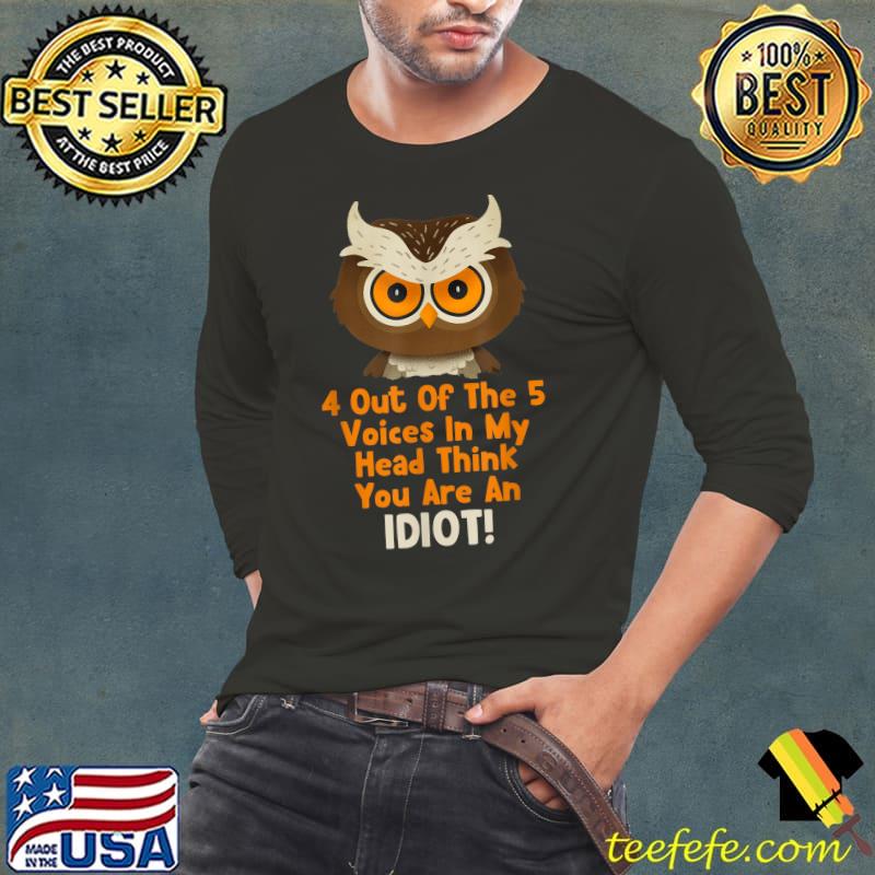 Cranky Grumpy Owl Think You Are An Idiot Sarcastic Funny T-Shirt
