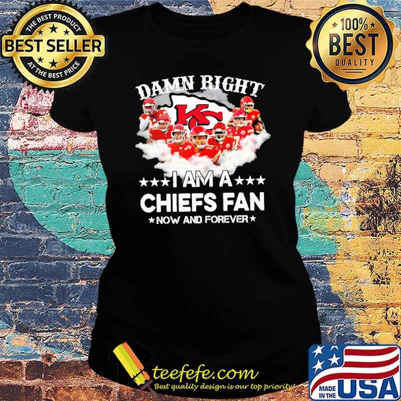 Damn right I am a Chiefs fan s Ladies tee Damn right I am a Chiefs fan s Ladies tee