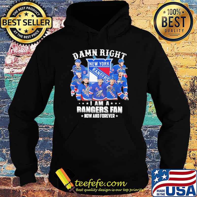 Damn right I am a New York Rangers fan now and forever signatures s Hoodie Damn right I am a New York Rangers fan now and forever signatures s Hoodie