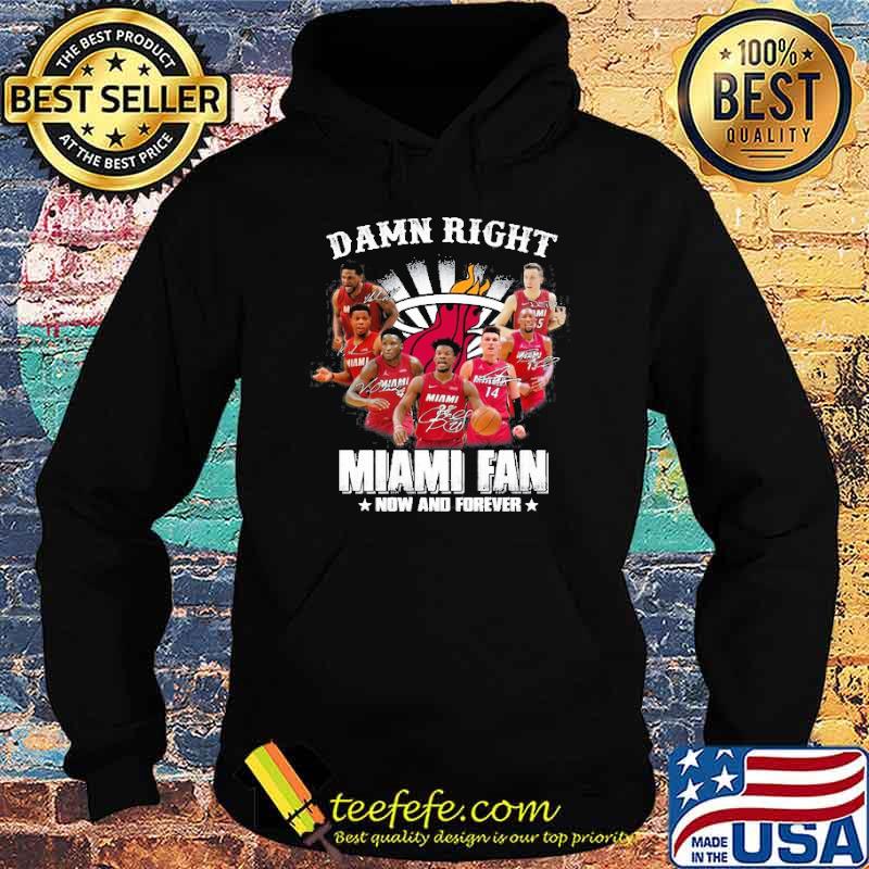 Damn Right Miami Fan Now And Forever Shirt Hoodie Damn Right Miami Fan Now And Forever Shirt Hoodie