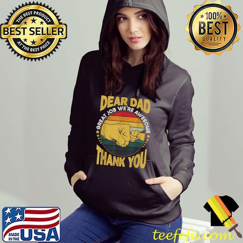Dear Dad Great Job We're Awesome Thank You Father Quotes Dad T-Shirt Hoodie Dear Dad Great Job We're Awesome Thank You Father Quotes Dad T-Shirt Hoodie