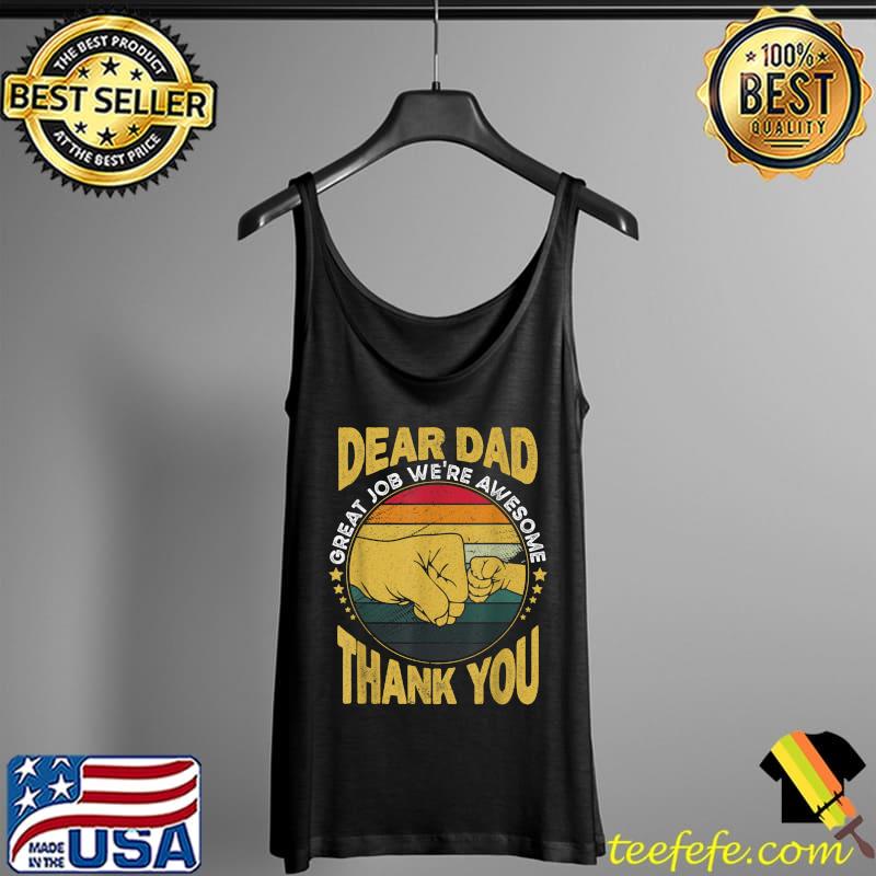 Dear Dad Great Job We're Awesome Thank You Father Quotes Dad T-Shirt Tank Top Dear Dad Great Job We're Awesome Thank You Father Quotes Dad T-Shirt Tank Top