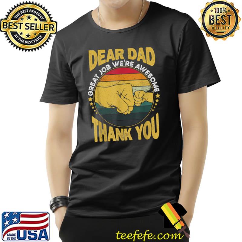 Dear Dad Great Job We're Awesome Thank You Father Quotes Dad T-Shirt Unisex Dear Dad Great Job We're Awesome Thank You Father Quotes Dad T-Shirt Unisex