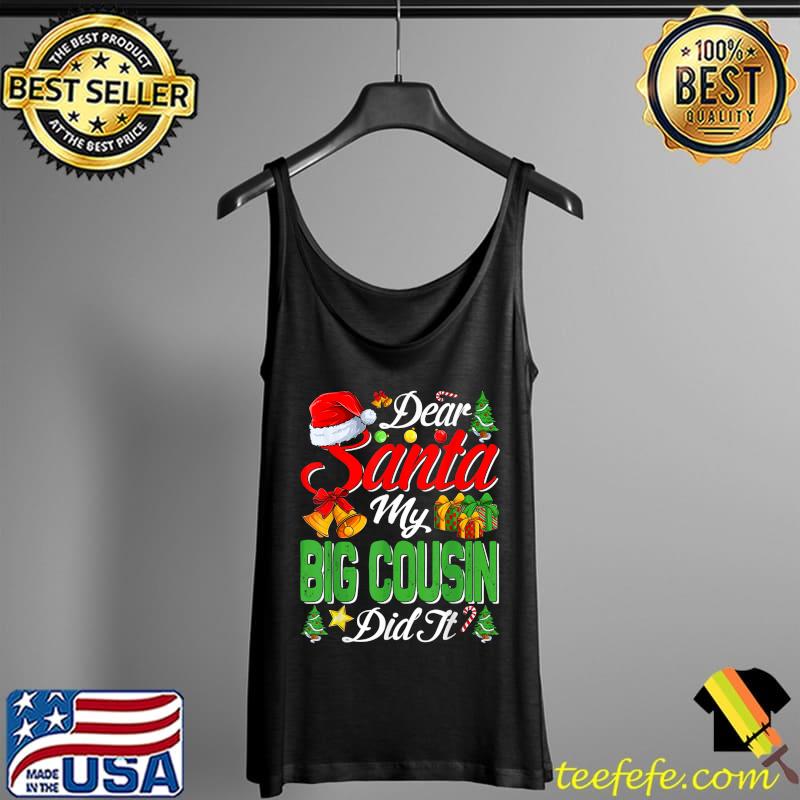 Dear Santa My Big Cousin Did It Christmas Xmas Family Pajama T-Shirt Tank Top Dear Santa My Big Cousin Did It Christmas Xmas Family Pajama T-Shirt Tank Top