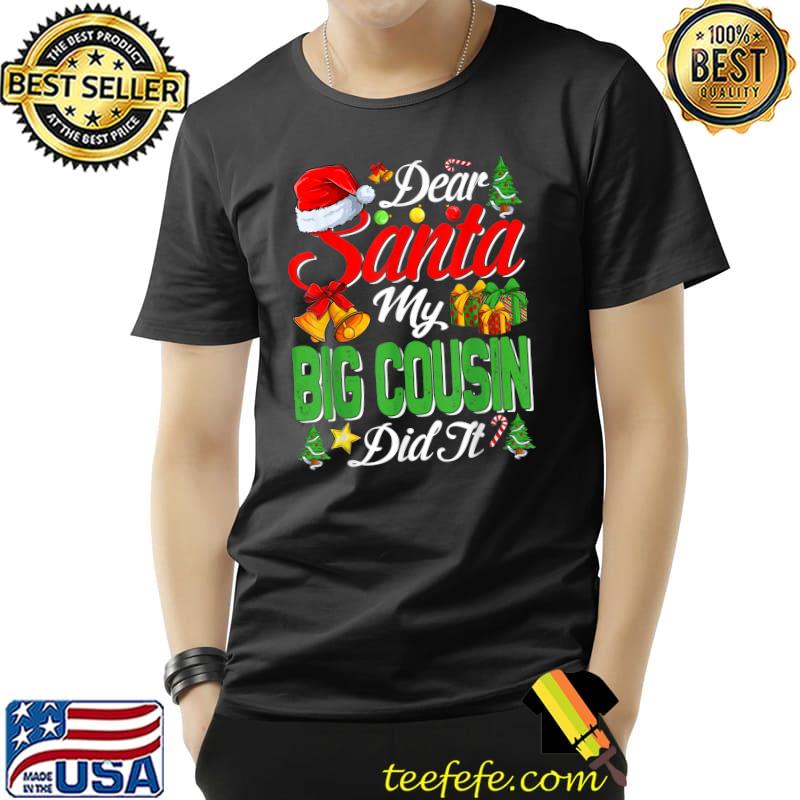 Dear Santa My Big Cousin Did It Christmas Xmas Family Pajama T-Shirt Unisex Dear Santa My Big Cousin Did It Christmas Xmas Family Pajama T-Shirt Unisex