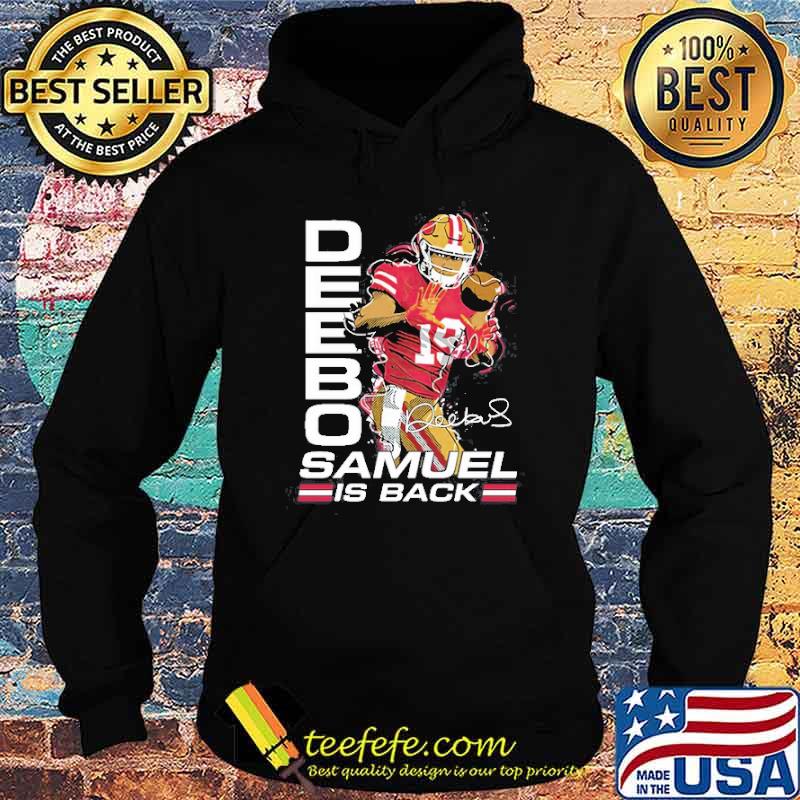 Deebo Samuel IS Back Shirt Hoodie Deebo Samuel IS Back Shirt Hoodie