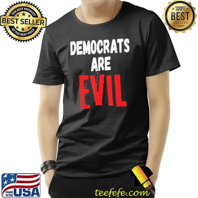 Democrats Are Evil Shirt