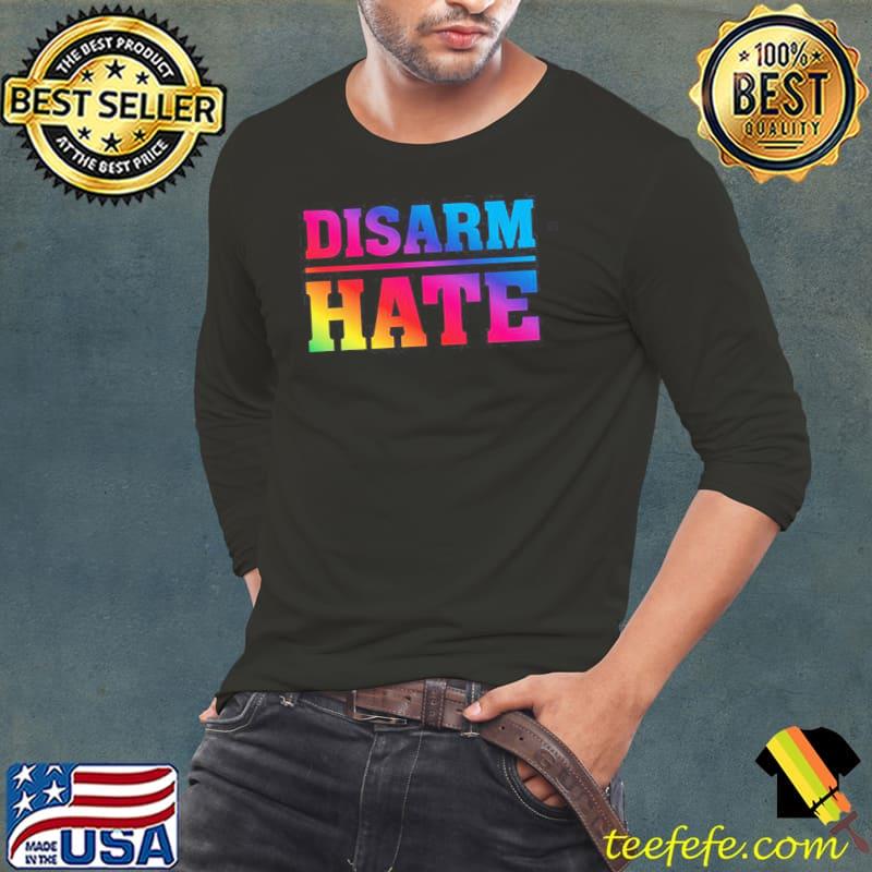 Disarm hate rainbow pride design shirt Disarm hate rainbow pride design shirt