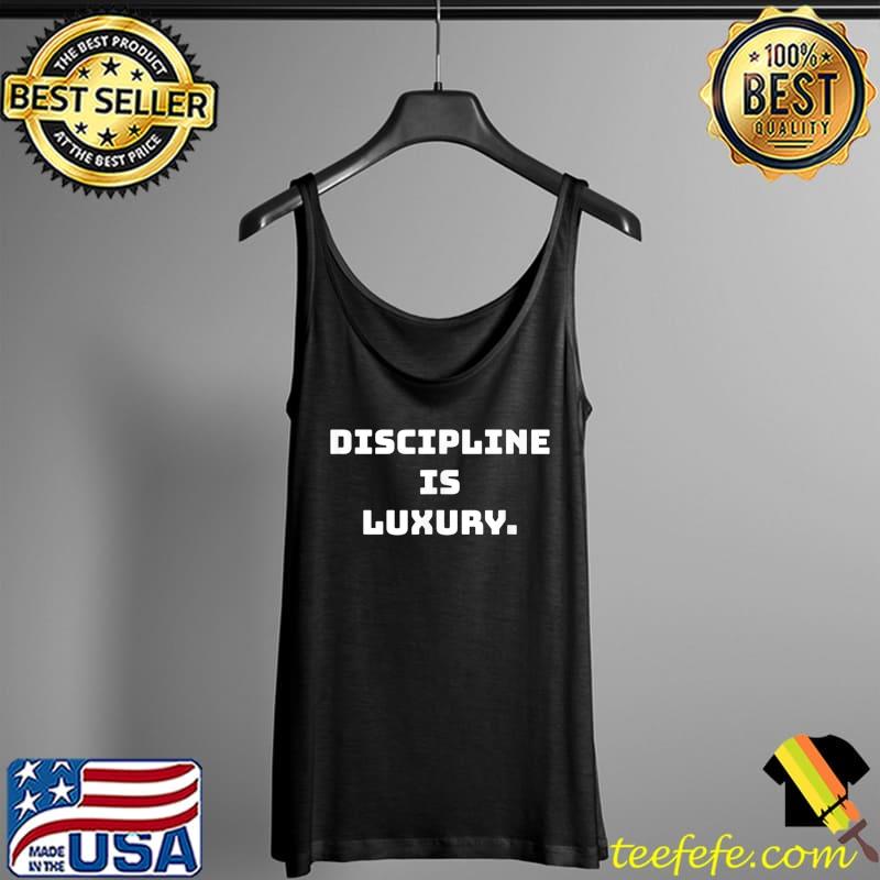 Discipline is luxury T-Shirt Tank Top Discipline is luxury T-Shirt Tank Top