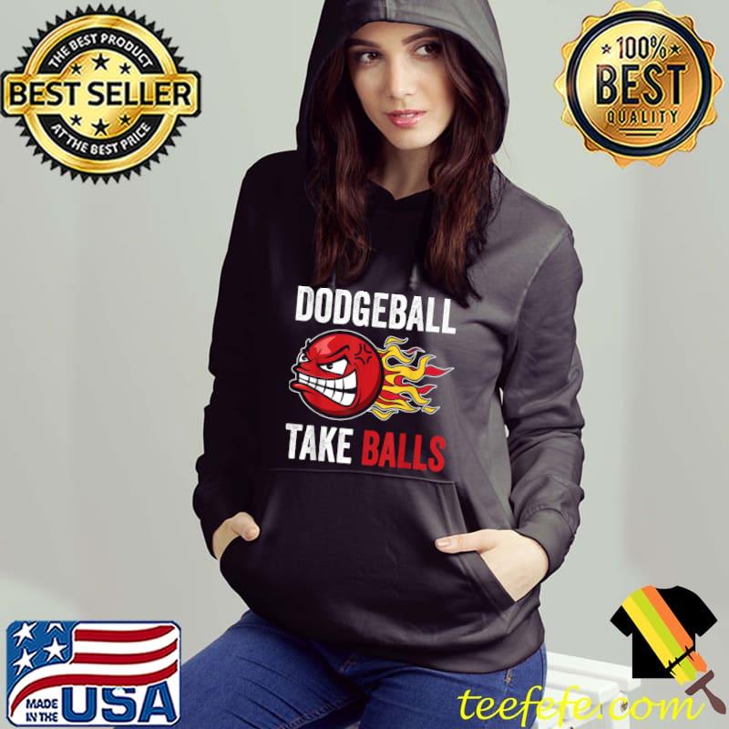 Dodgeball Take Balls Gaga Ball Dodgeball Player Dodgeball T-Shirt Hoodie Dodgeball Take Balls Gaga Ball Dodgeball Player Dodgeball T-Shirt Hoodie