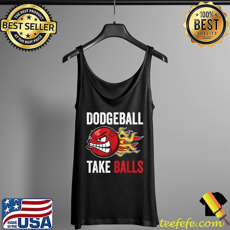 Dodgeball Take Balls Gaga Ball Dodgeball Player Dodgeball T-Shirt Tank Top Dodgeball Take Balls Gaga Ball Dodgeball Player Dodgeball T-Shirt Tank Top