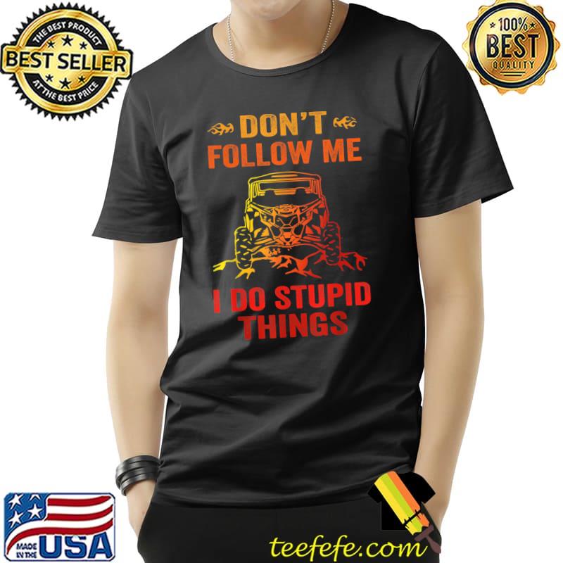 Don't Follow Me I Do Stupid Things Vintage UTV Car T-Shirt Unisex Don't Follow Me I Do Stupid Things Vintage UTV Car T-Shirt Unisex