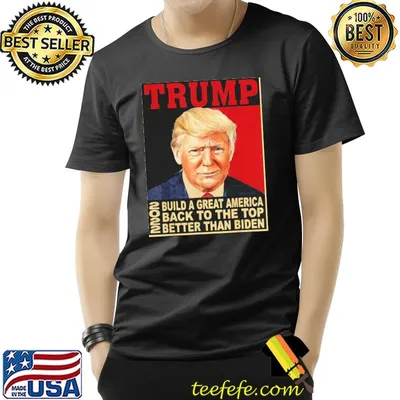 Donald Trump build greatAmerica back to the top better than Biden shirt