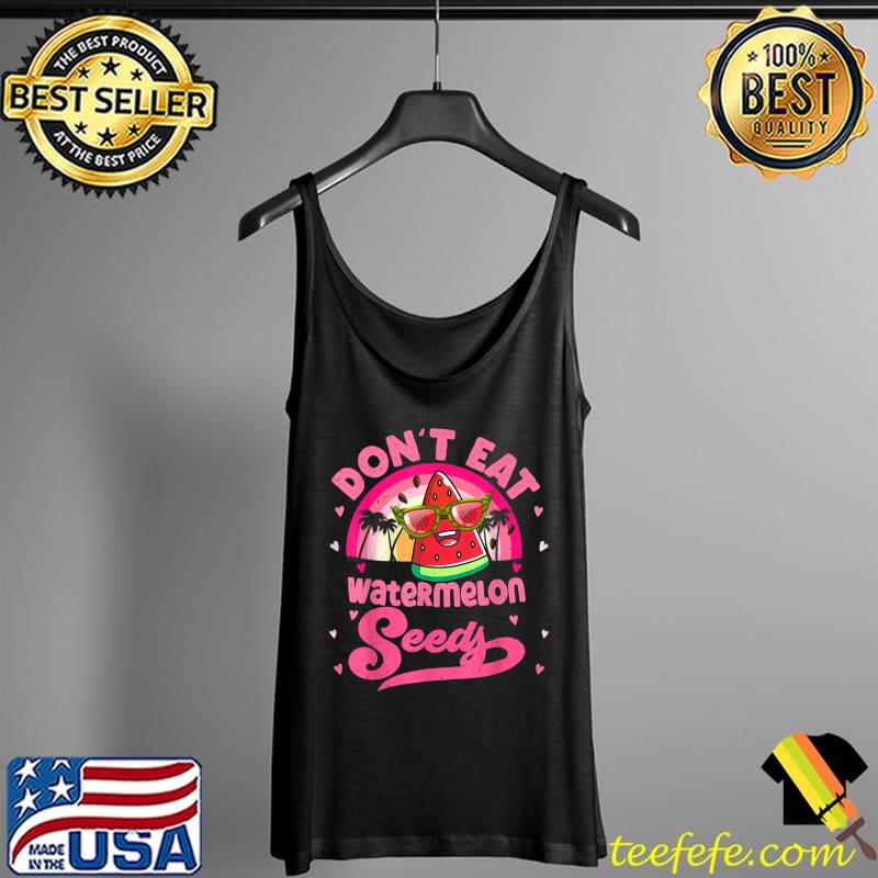 Don't Eat Watermelon Seeds Maternity Summer Fruit Vacation T-Shirt Tank Top Don't Eat Watermelon Seeds Maternity Summer Fruit Vacation T-Shirt Tank Top