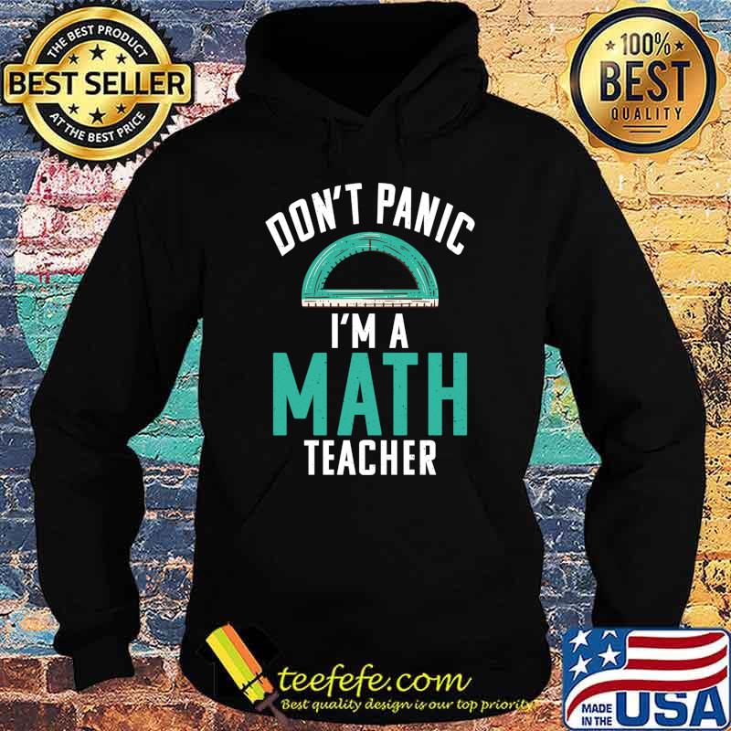 Dont Panic im a Math Teacher School Teaching Math T-s Hoodie Dont Panic im a Math Teacher School Teaching Math T-s Hoodie