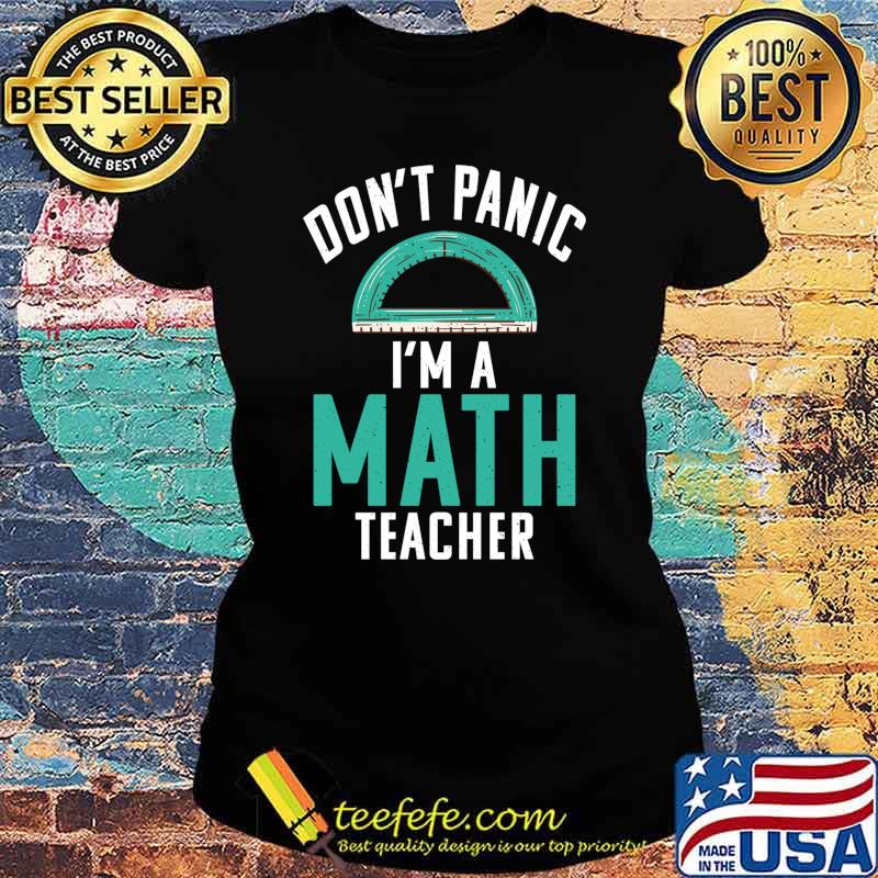 Dont Panic im a Math Teacher School Teaching Math T-s Ladies tee Dont Panic im a Math Teacher School Teaching Math T-s Ladies tee