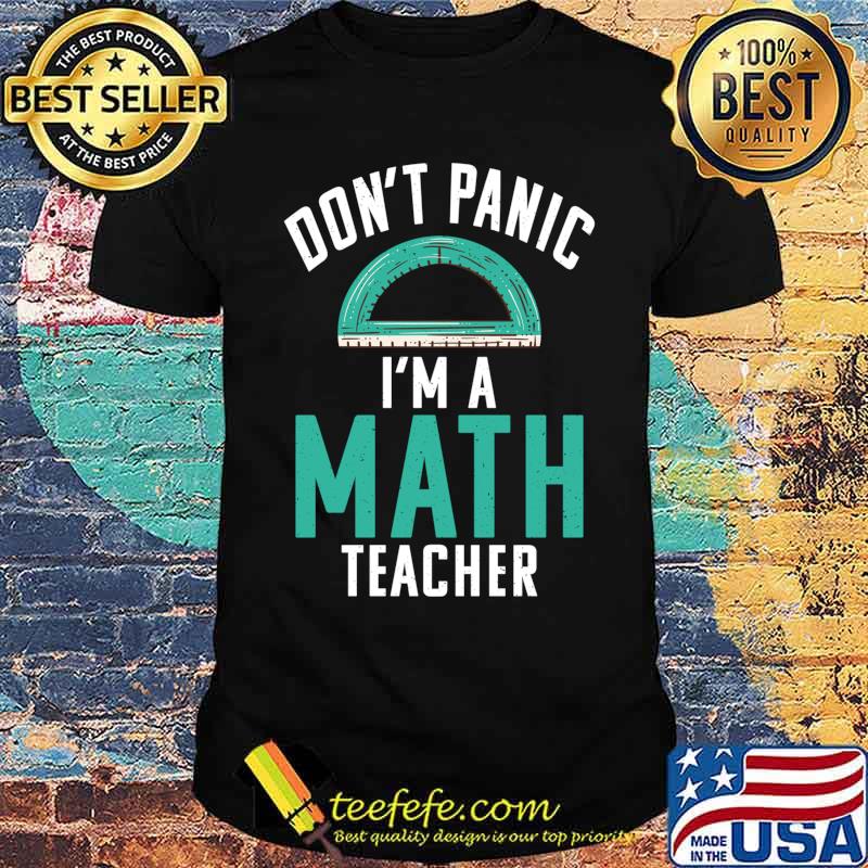 Dont Panic im a Math Teacher School Teaching Math T-shirt Dont Panic im a Math Teacher School Teaching Math T-shirt