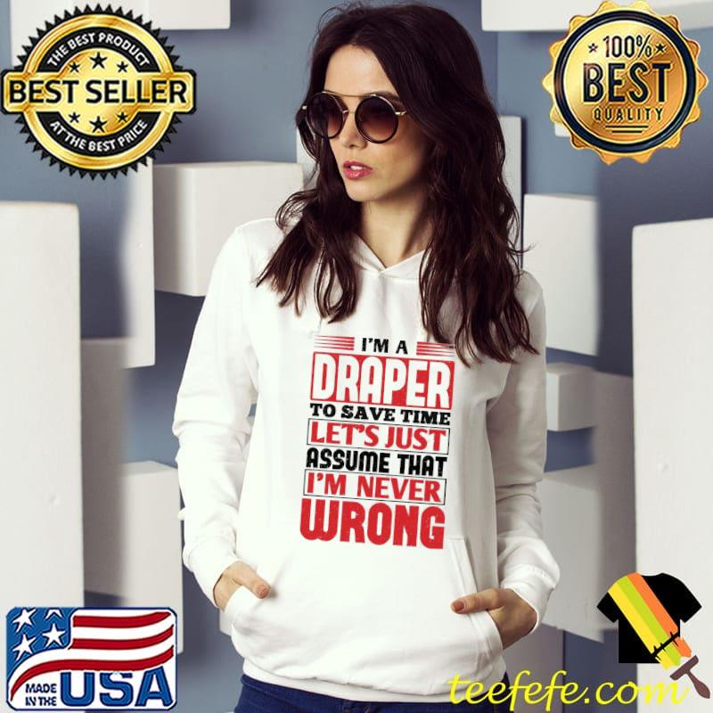Draper to save time let's just assume that I'm never wrong s Hoodie Draper to save time let's just assume that I'm never wrong s Hoodie