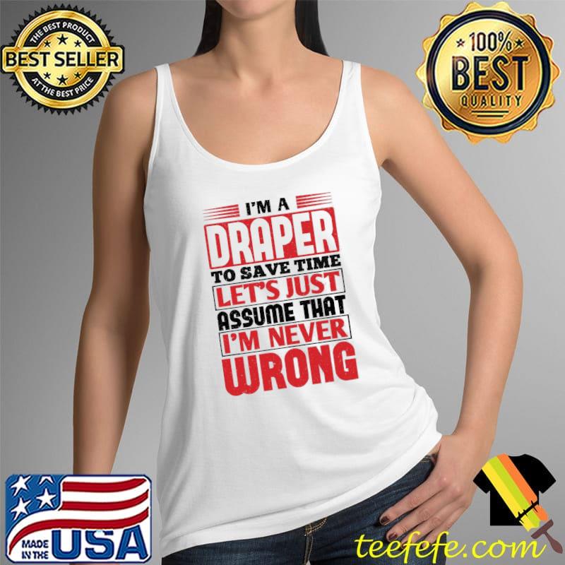 Draper to save time let's just assume that I'm never wrong s Tank Top Draper to save time let's just assume that I'm never wrong s Tank Top