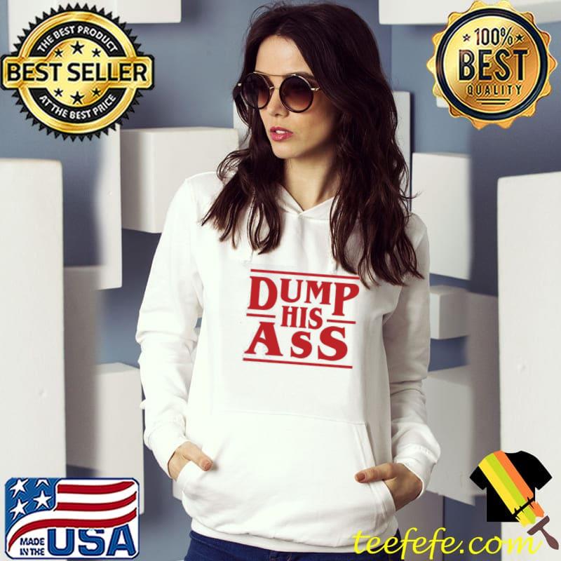 Dump his ass stranger things s Hoodie Dump his ass stranger things s Hoodie