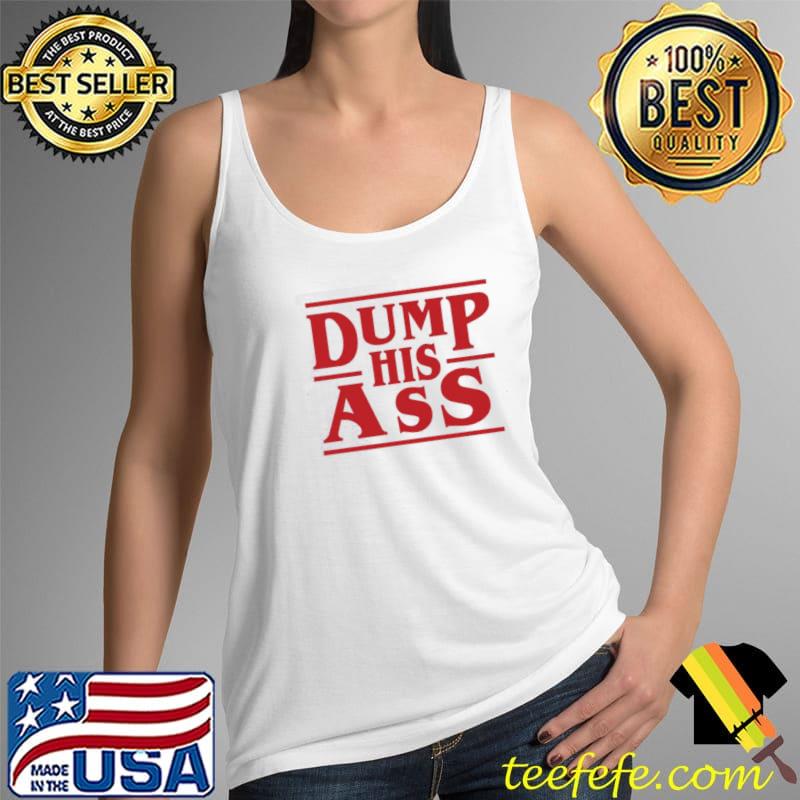 Dump his ass stranger things s Tank Top Dump his ass stranger things s Tank Top