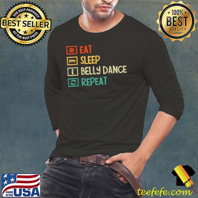 Eat sleep belly dance repeat T-Shirt Long Sleeve Tee Eat sleep belly dance repeat T-Shirt Long Sleeve Tee