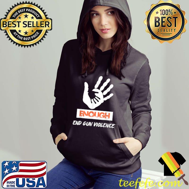Enough End Gun Violence No Gun Awareness Day Wear Orange T-Shirt Hoodie Enough End Gun Violence No Gun Awareness Day Wear Orange T-Shirt Hoodie