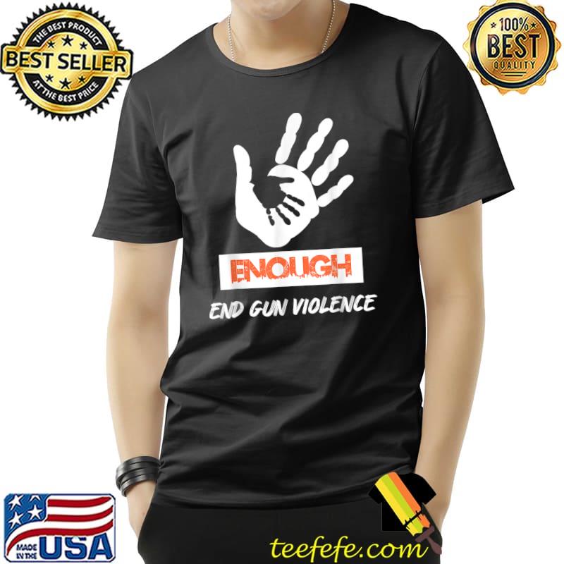 Enough End Gun Violence No Gun Awareness Day Wear Orange T-Shirt Unisex Enough End Gun Violence No Gun Awareness Day Wear Orange T-Shirt Unisex