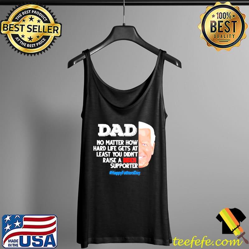 fathers day dad no matter how hard life gets at least s Tank Top fathers day dad no matter how hard life gets at least s Tank Top