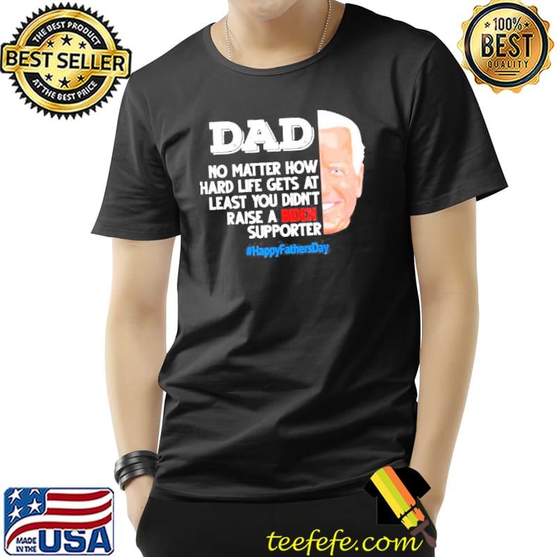 fathers day dad no matter how hard life gets at least s Unisex fathers day dad no matter how hard life gets at least s Unisex