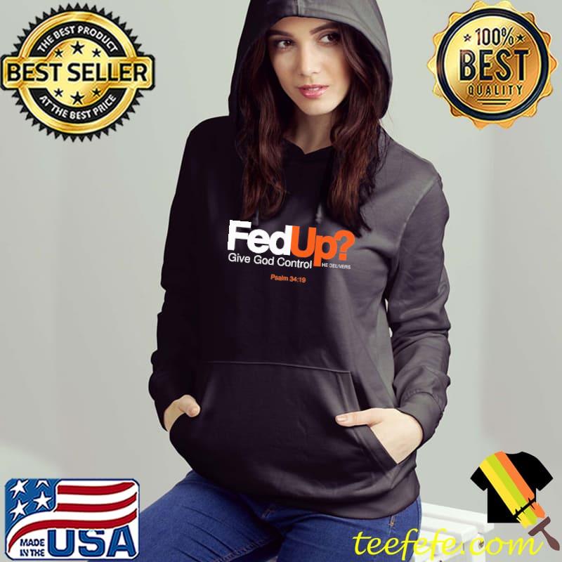 FedUp Give God Control He Delivers Shirt Hoodie FedUp Give God Control He Delivers Shirt Hoodie