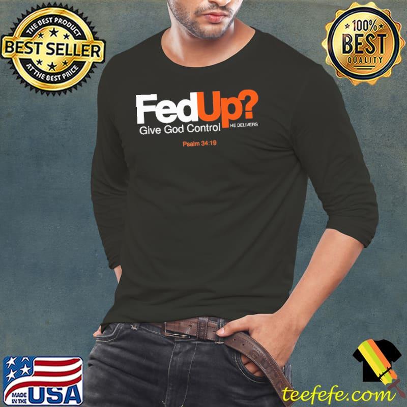FedUp Give God Control He Delivers Shirt Long Sleeve Tee FedUp Give God Control He Delivers Shirt Long Sleeve Tee