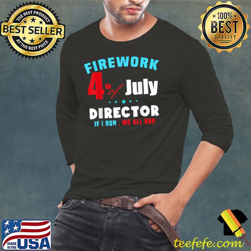 Firework Director I Run You Run 4th Of July Independence Day T-Shirt