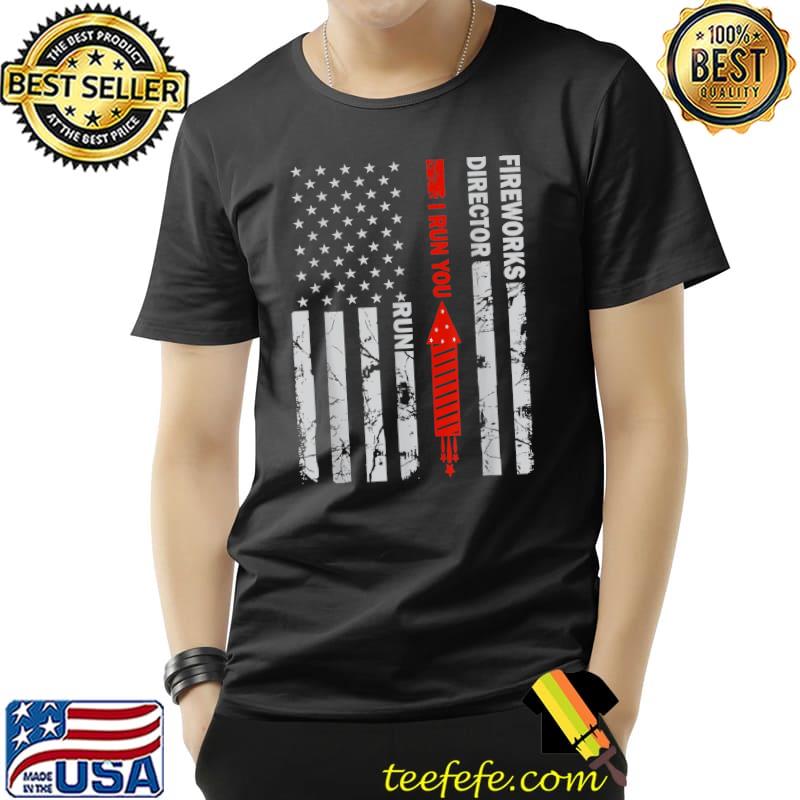 Fireworks Director I Run You Run Funny 4th Of July US Flag T-Shirt Unisex Fireworks Director I Run You Run Funny 4th Of July US Flag T-Shirt Unisex
