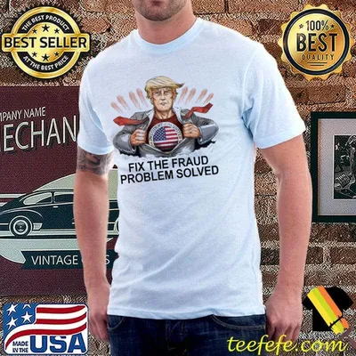 Fix The Fraud Problem Solved Trump Shirt
