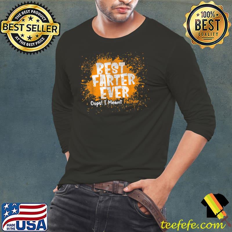 Funny Best Farter Ever Oops I Meant Father, Father's Day T-Shirt Funny Best Farter Ever Oops I Meant Father, Father's Day T-Shirt