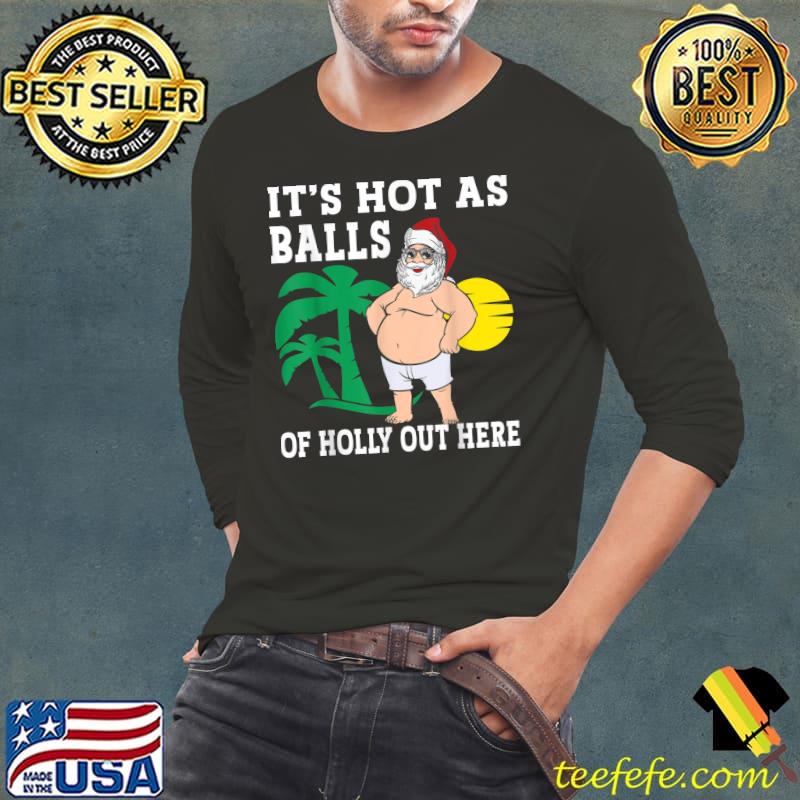 Funny Christmas In July Hot As Balls Santa Summer Party T-Shirt Long Sleeve Tee Funny Christmas In July Hot As Balls Santa Summer Party T-Shirt Long Sleeve Tee